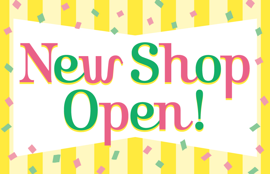 NEW SHOP OPEN!